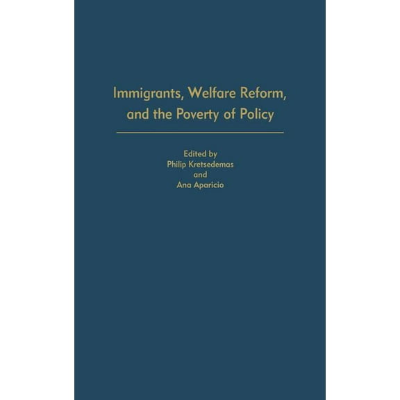Immigrants, Welfare Reform, and the Poverty of Policy, (Hardcover)