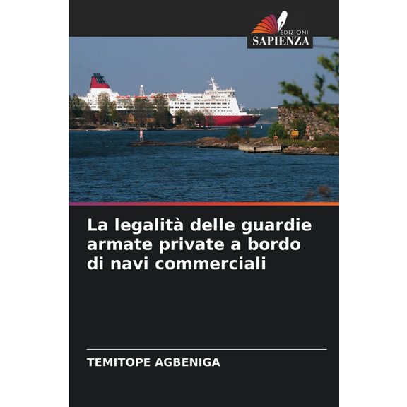 La legalitÃ  delle guardie armate private a bordo di navi commerciali, (Paperback)