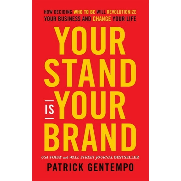 Your Stand Is Your Brand: How Deciding Who to Be Will Revolutionize Your Business and Change Your Life, (Paperback)