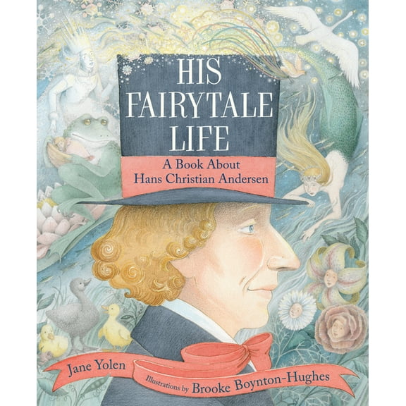 His Fairytale Life: A Book about Hans Christian Andersen, (Hardcover)
