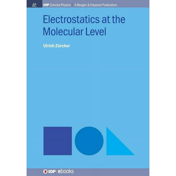 Iop Concise Physics: Electrostatics at the Molecular Level (Paperback)