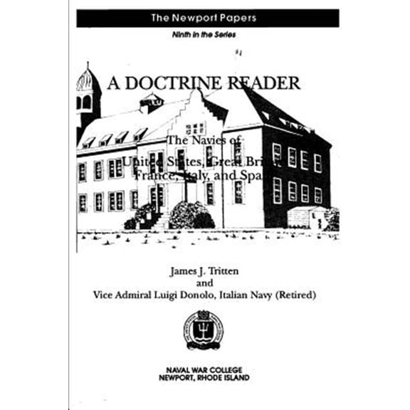 Pre-Owned Doctrine Reader : The Navies of United States, Great Britain, France, Italy, and Spain: Naval War College Newport Papers 9
