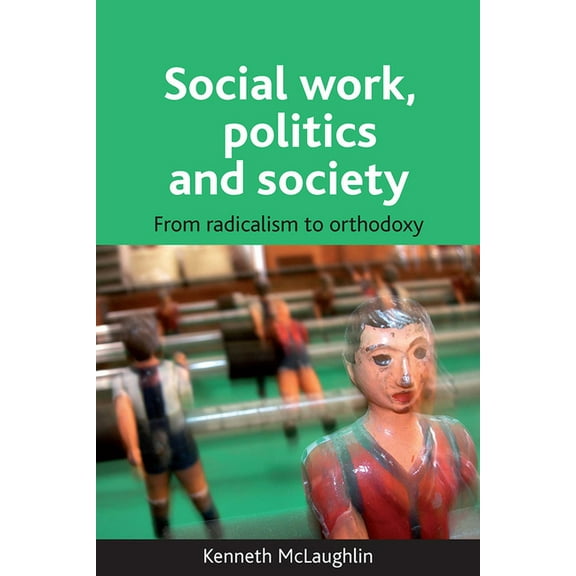 Social Work, Politics and Society: From Radicalism to Orthodoxy, (Paperback)