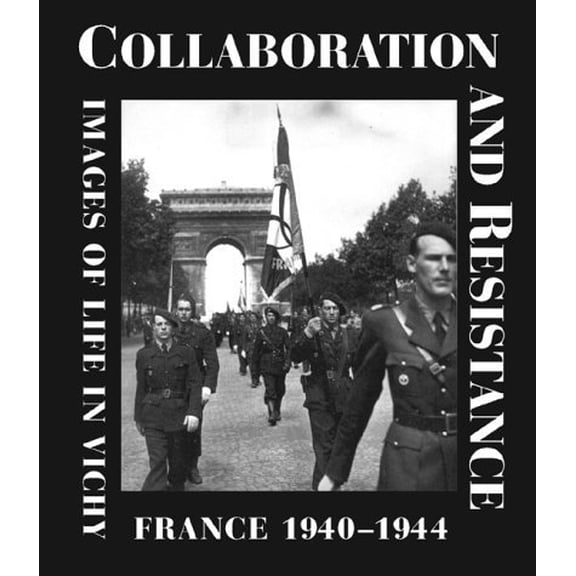 Pre-Owned Collaboration and Resistance: Images of Life in Vichy France 1940-1944 (Hardcover) 0810941236 9780810941236