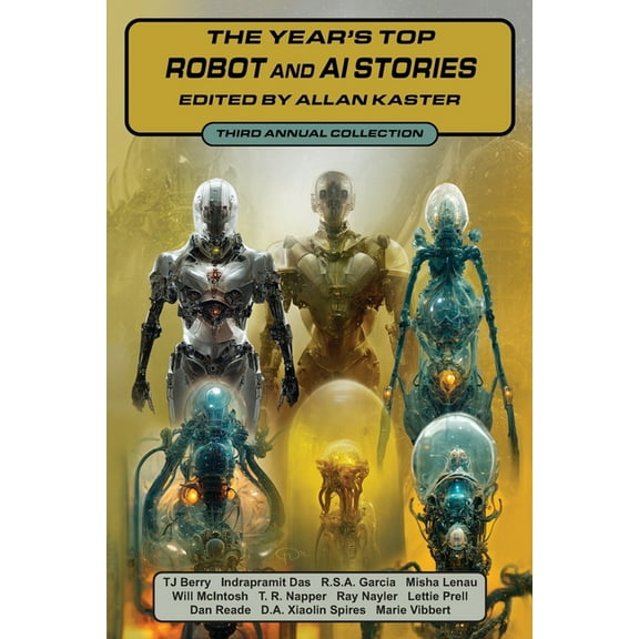 The Year's Top Robot and AI Stories The Year's Top Robot and AI Stories: Third Annual Collection, Book 3, (Paperback)
