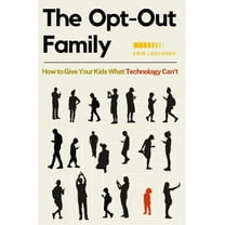 The Opt-Out Family: How to Give Your Kids What Technology Can't, (Paperback)