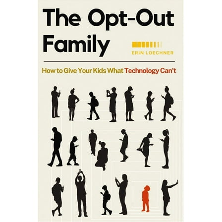 The Opt-Out Family: How to Give Your Kids What Technology Can't, (Paperback)