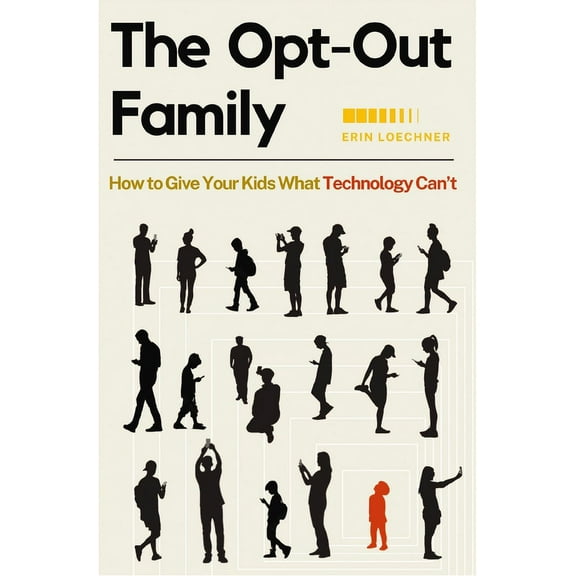 The Opt-Out Family: How to Give Your Kids What Technology Can't, (Paperback)