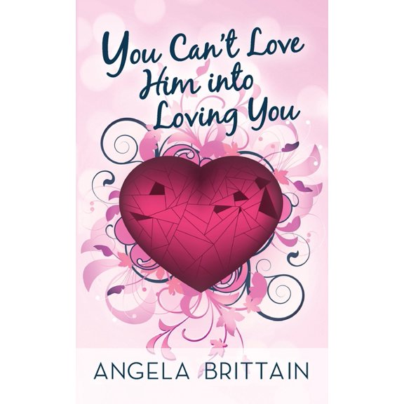 You Can't Love Him Into Loving You (Paperback)