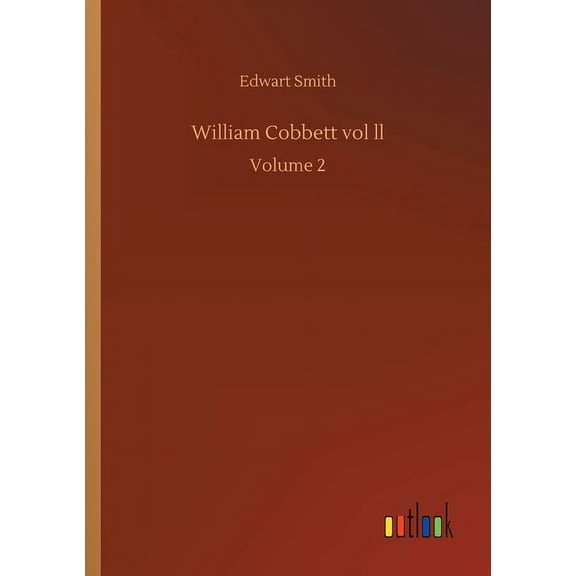 William Cobbett vol ll: Volume 2