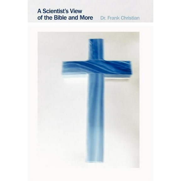 A Scientist's View of the Bible and More (Hardcover)