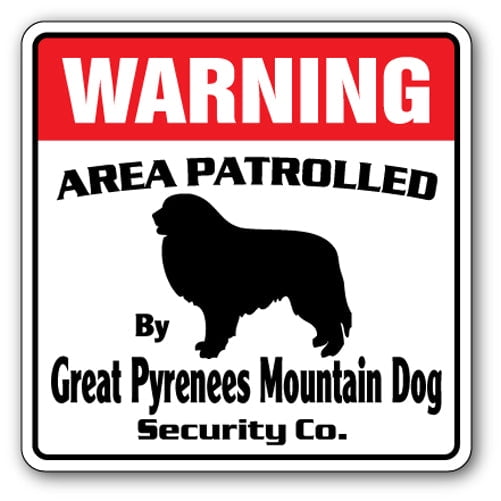 GREAT PYRENEES MOUNTAIN DOG Security Sign Patrolled huge patrol owner pet vet