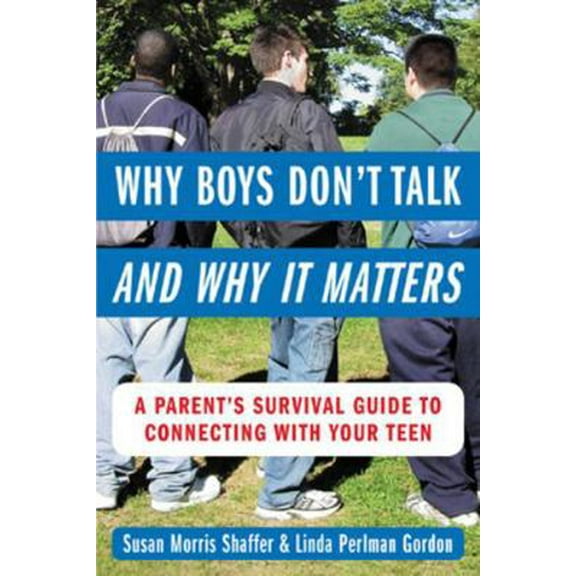 Pre-Owned Why Boys Don't Talk--And Why It Matters: A Parent's Survival Guide to Connecting with Your Teen (Paperback) 0071417877 9780071417877