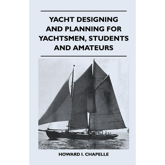 Yacht Designing and Planning for Yachtsmen, Students and Amateurs, (Paperback)
