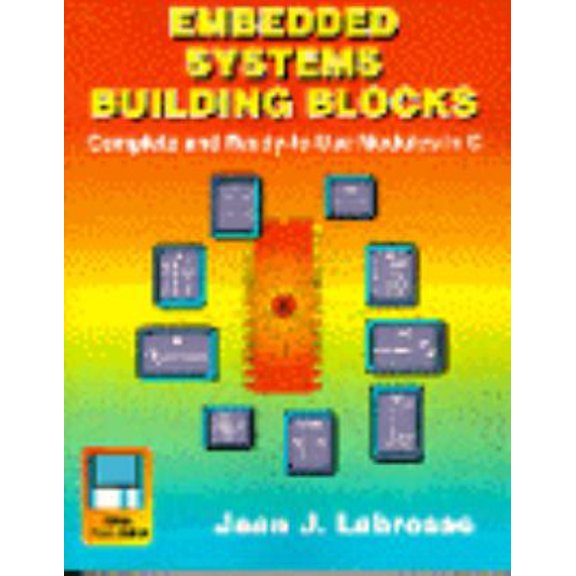 Pre-Owned Embedded Systems Building Blocks: Complete and Ready-to-use Modules in C (Paperback) 0133597792 9780133597790