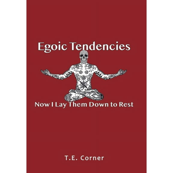 Egoic Tendencies: Now I Lay Them Down to Rest, (Hardcover)