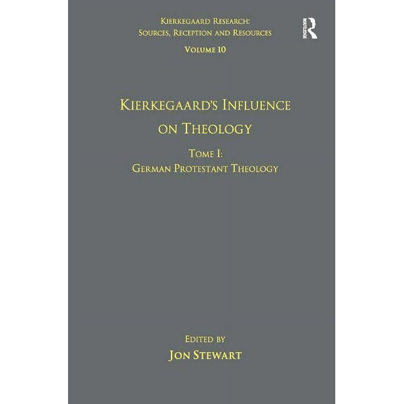 Kierkegaard Research: Sources, Reception Volume 10, Tome I: Kierkegaard's Influence on Theology: German Protestant Theology, (Hardcover)