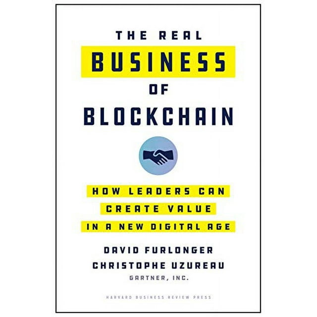 The Real Business of Blockchain: How Leaders Can Create Value in a New Digital Age