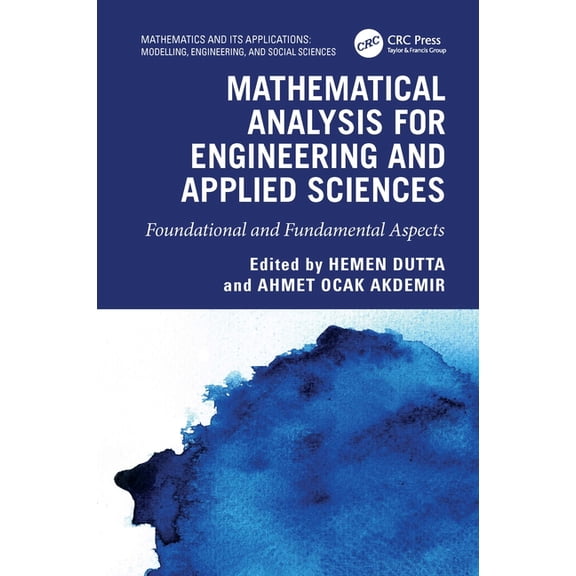 Mathematics and Its Applications Mathematical Analysis for Engineering and Applied Sciences: Foundational and Fundamental Aspects, (Hardcover)
