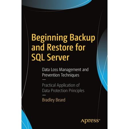 Beginning Backup and Restore for SQL Server : Data Loss Management and Prevention