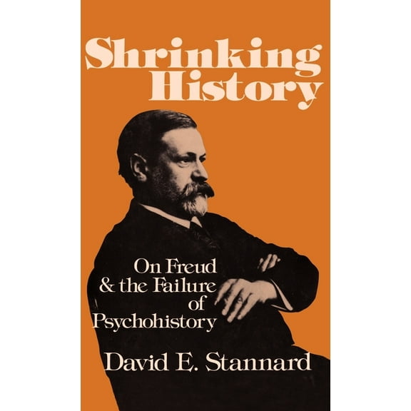 Shrinking History: On Freud and the Failure of Psychohistory, (Hardcover)