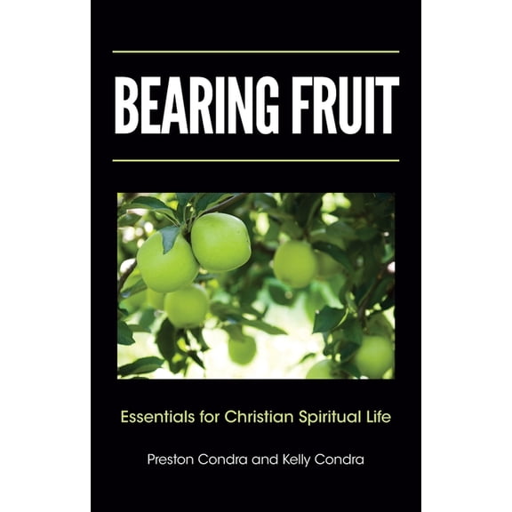 Bearing Fruit: Essentials for Christian Spiritual Life, (Paperback)