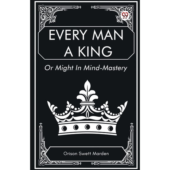 Every Man a King Or Might In Mind-Mastery, (Paperback)