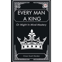 Every Man a King Or Might In Mind-Mastery, (Paperback)