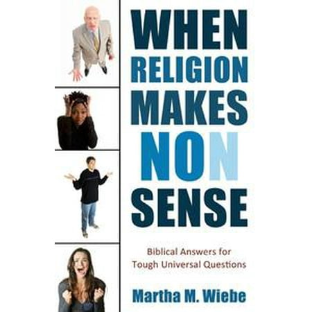 When Religion Makes Non Sense Biblical Answers For Tough Universal Questions Ebook - 