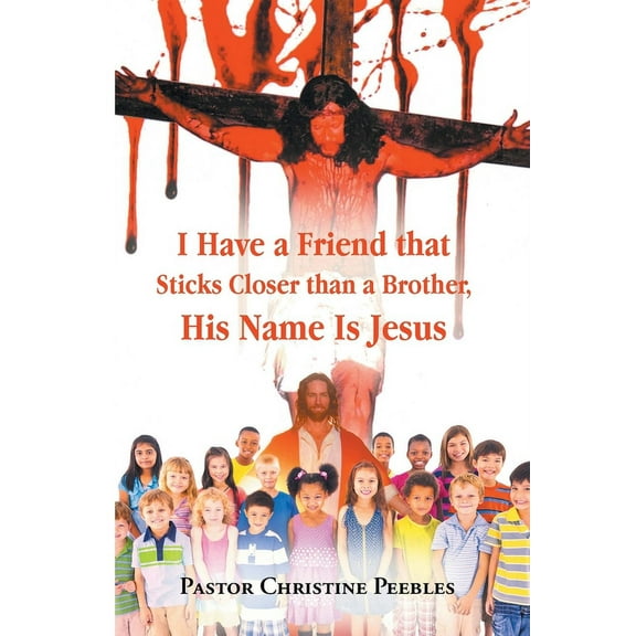 I Have a Friend that Sticks Closer than a Brother, His Name is Jesus (Paperback)