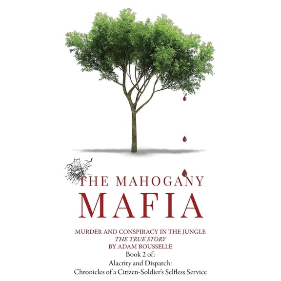Alacrity and Dispatch: The Chronicles of The Mahogany Mafia: Murder And Conspiracy In The Jungle, Book 2, (Hardcover)
