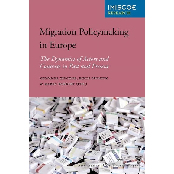 Migration Policymaking in Europe : The Dynamics of Actors and Contexts in Past and Present (Paperback)