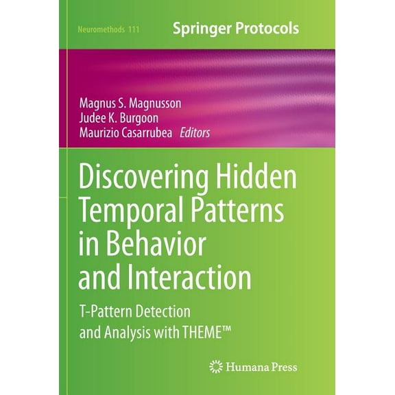 Neuromethods Discovering Hidden Temporal Patterns in Behavior and Interaction: T-Pattern Detection and Analysis with Theme(tm), Book 111, (Paperback)