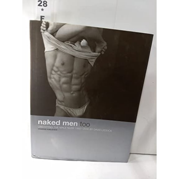 Pre-Owned Naked Men, Too: Liberating the Male Nude, 1950-2000 Hardcover
