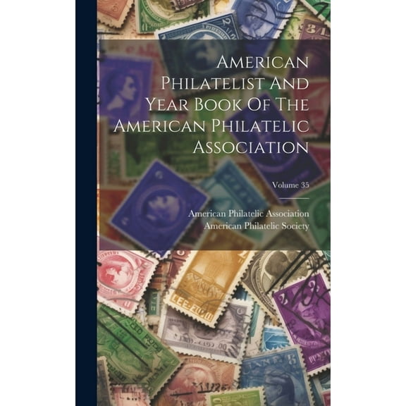 American Philatelist And Year Book Of The American Philatelic Association; Volume 35 (Hardcover)