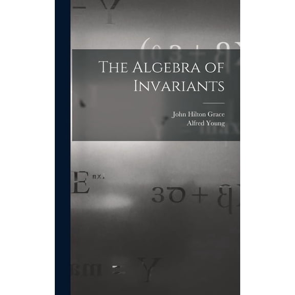 The Algebra of Invariants, (Hardcover)