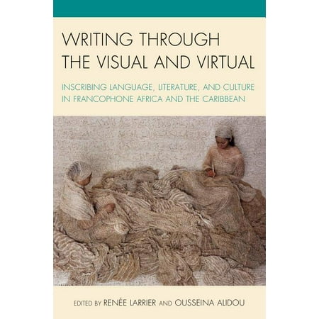 UPC: 9781498526340 | After the Empire: The Francophone World and Postcolonial France: Writing through the Visual and Virtual : Inscribing Language  Literature  and Culture in Francophone Africa and the Caribbean (Paperback)