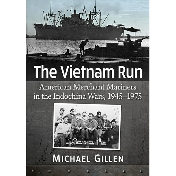 The Vietnam Run: American Merchant Mariners in the Indochina Wars, 1945-1975, (Paperback)