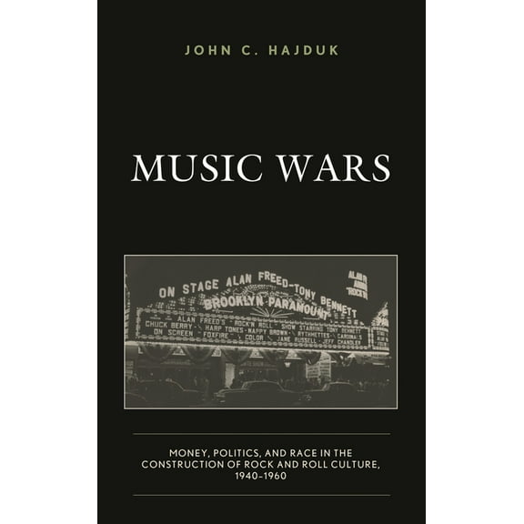 Music Wars: Money, Politics, and Race in the Construction of Rock and Roll Culture, 1940-1960, (Paperback)