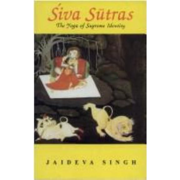 Pre-Owned Siva Sutras: The Yoga Of Supreme Identity - Text Of The Sutras And The Commentary Vimarsini Of Ksemaraja (Paperback) 8120804074 9788120804074
