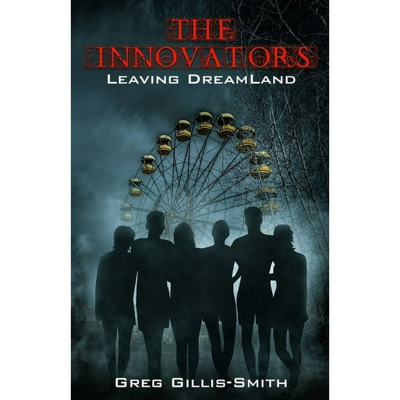 Innovators The Innovators-Leaving DreamLand: Book 1, Leaving DreamLand, with B&W photos, Book 1, (Paperback)