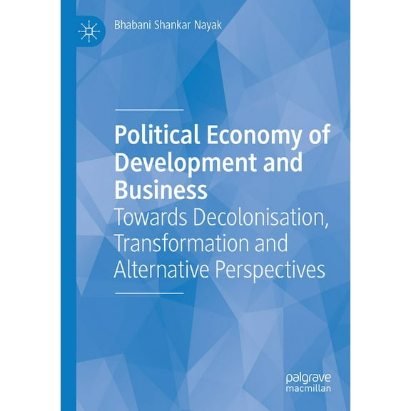 Political Economy of Development and Business: Towards Decolonisation, Transformation and Alternative Perspectives, (Paperback)