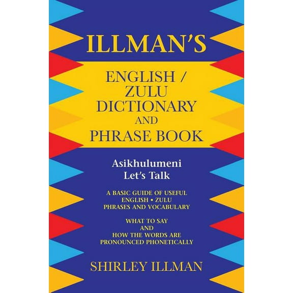 Illman's English / Zulu Dictionary and Phrase Book: Asikhulumeni - Let's Talk, (Paperback)