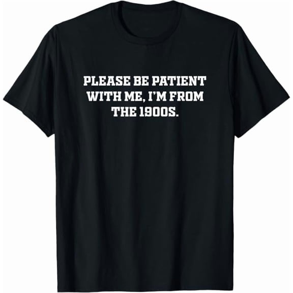 Greenink Please Be Patient with Me I'm from The 1900s Vintage Funny Quote T-Shirt Sarcastic Graphic Shirt for Men Women