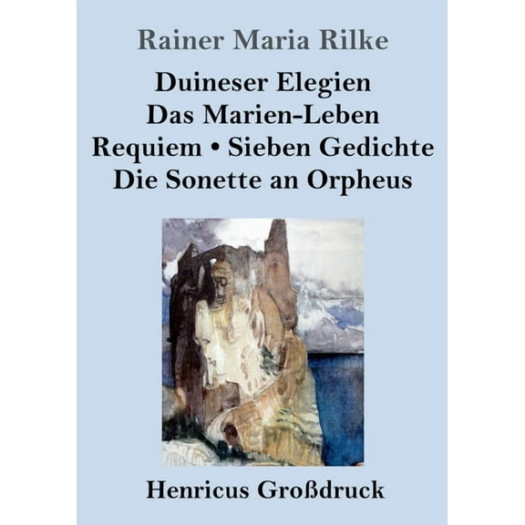 Duineser Elegien / Das Marien-Leben / Requiem / Sieben Gedichte / Die Sonette an Orpheus (Großdruck) (Paperback)