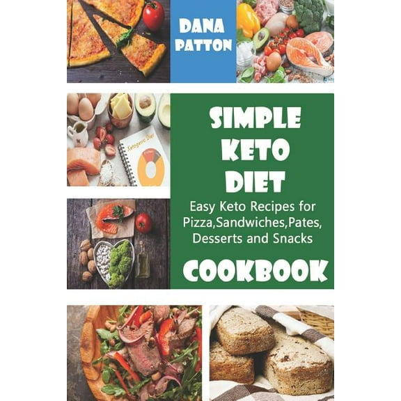Simple Keto Diet Cookbook : Easy Keto Recipes for Pizza, Sandwiches, Pates, Desserts and Snacks (Paperback)