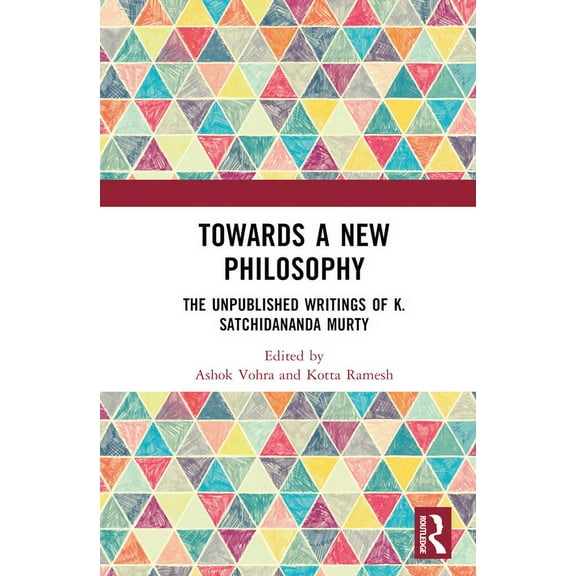 Towards a New Philosophy: The Unpublished Writings of K. Satchidananda Murty, (Hardcover)