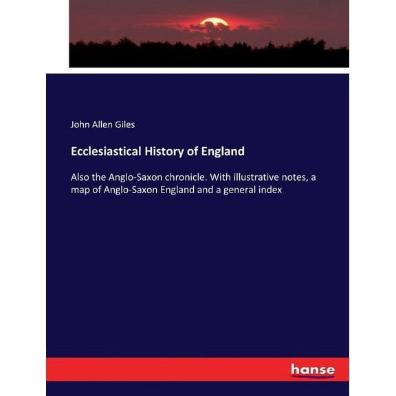 Ecclesiastical History of England: Also the Anglo-Saxon chronicle. With illustrative notes, a map of Anglo-Saxon England, (Paperback)