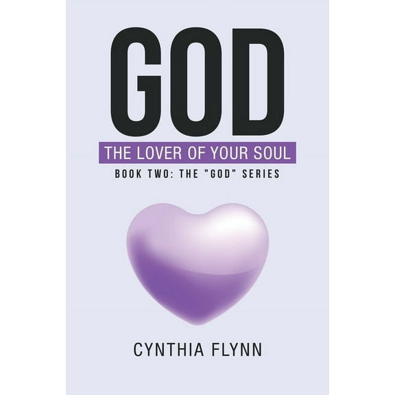 God: The Lover of Your Soul: Book Two: The "God" Series, (Paperback)