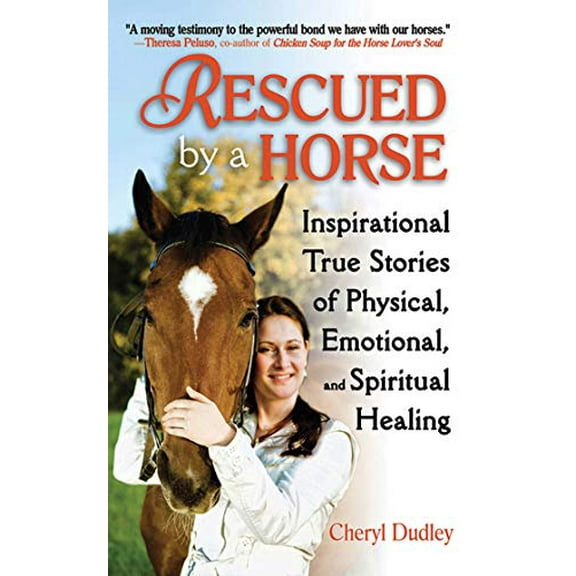 Pre-Owned Rescued by a Horse: True Stories of Physical, Emotional, and Spiritual Healing (Paperback) 1616081538 9781616081539